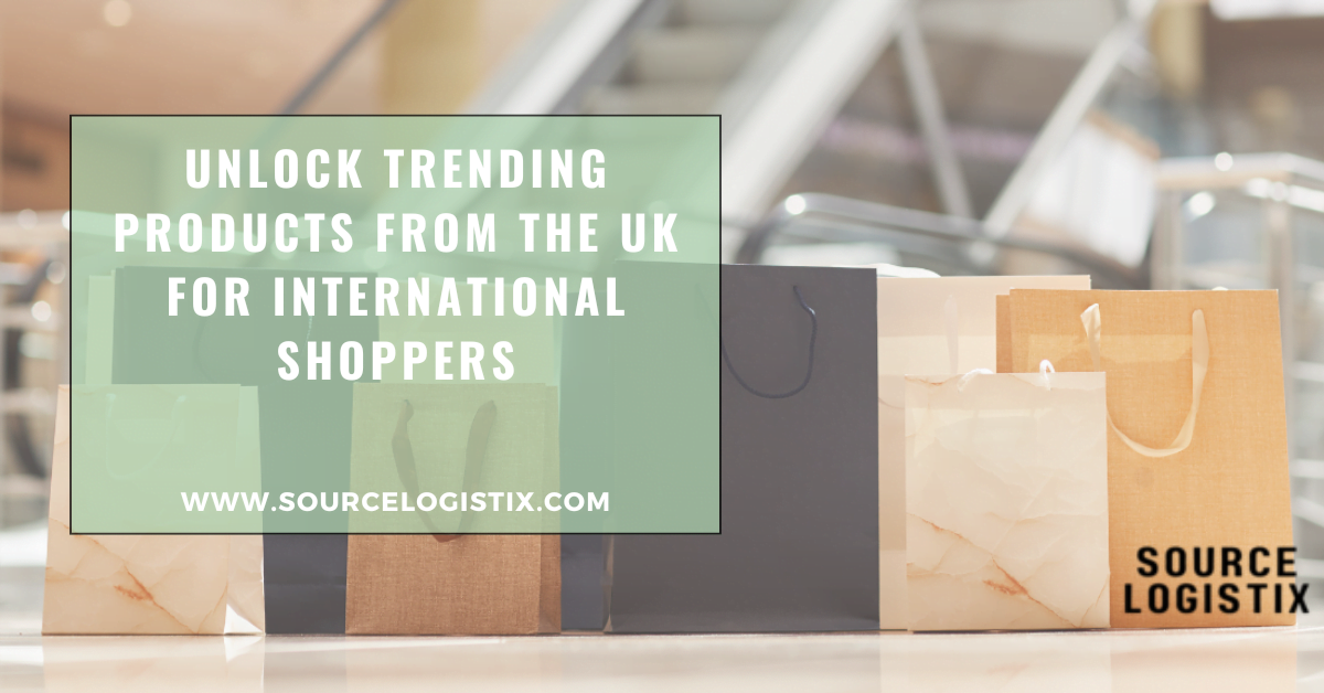 Unlock Trending Products From the UK for International Shopping